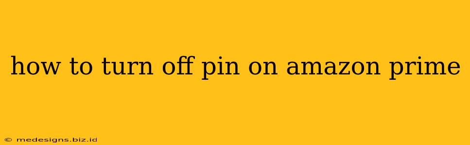 how to turn off pin on amazon prime