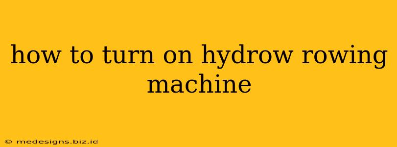 how to turn on hydrow rowing machine