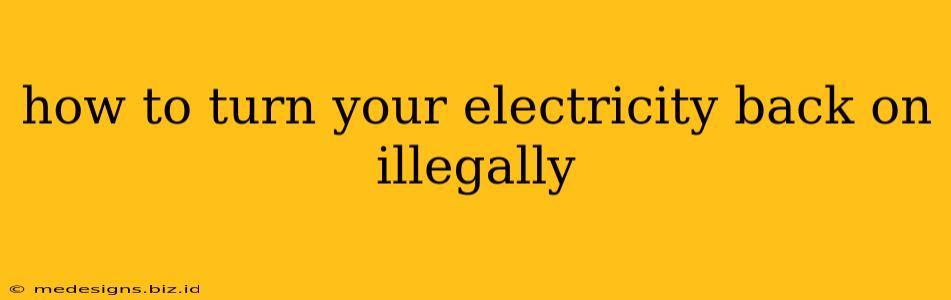 how to turn your electricity back on illegally
