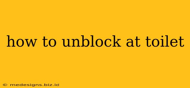how to unblock at toilet