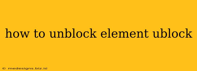 how to unblock element ublock