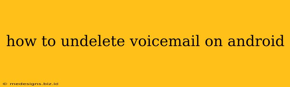 how to undelete voicemail on android