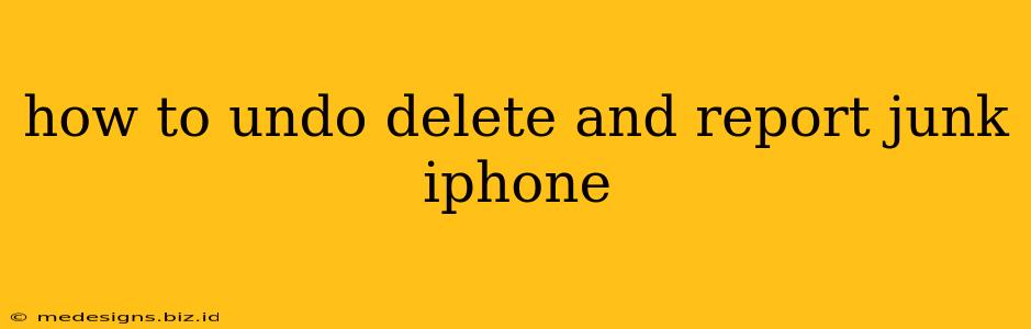 how to undo delete and report junk iphone