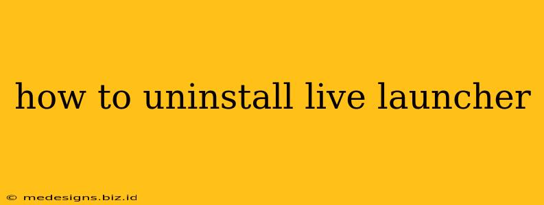 how to uninstall live launcher
