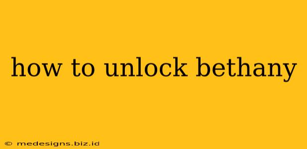 how to unlock bethany