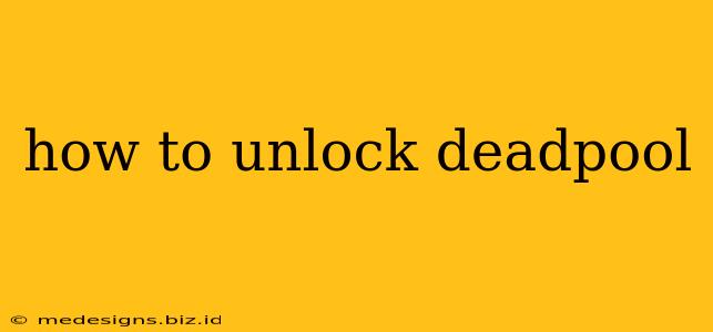 how to unlock deadpool