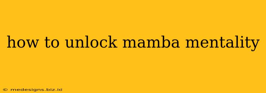 how to unlock mamba mentality