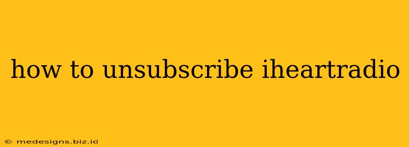 how to unsubscribe iheartradio