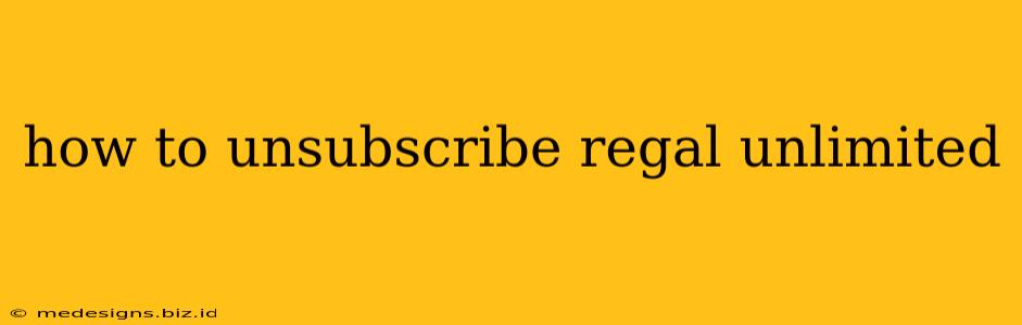 how to unsubscribe regal unlimited
