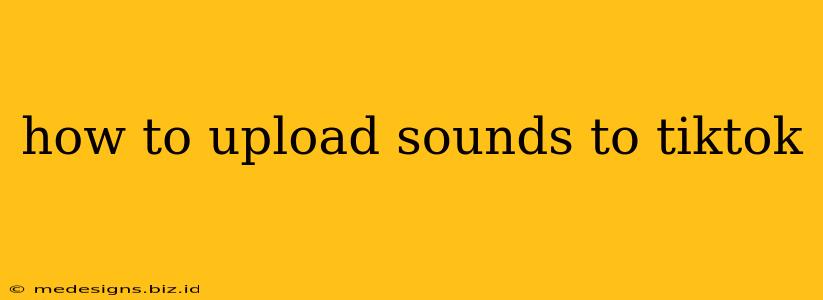 how to upload sounds to tiktok