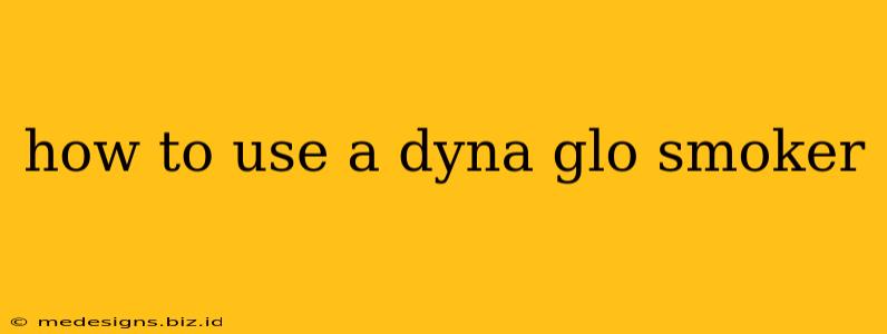 how to use a dyna glo smoker