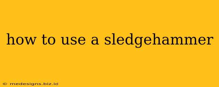 how to use a sledgehammer
