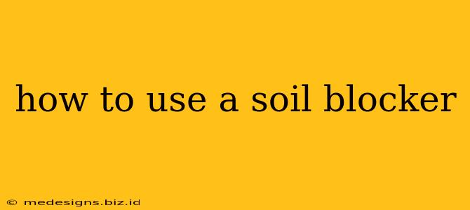 how to use a soil blocker