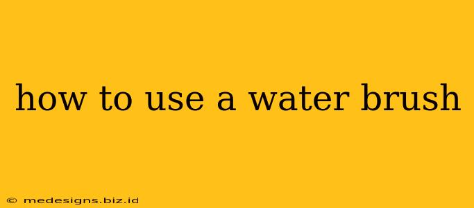 how to use a water brush