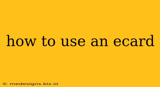 how to use an ecard