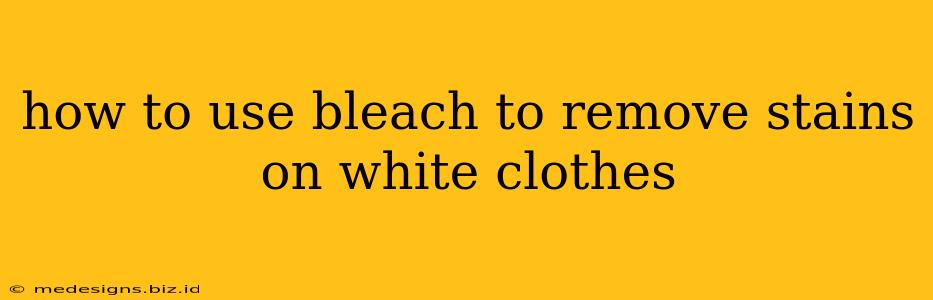 how to use bleach to remove stains on white clothes