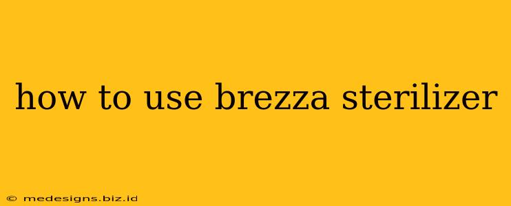 how to use brezza sterilizer