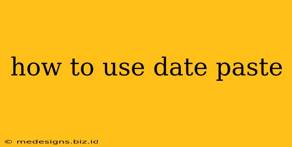 how to use date paste