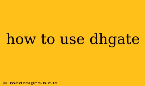 how to use dhgate