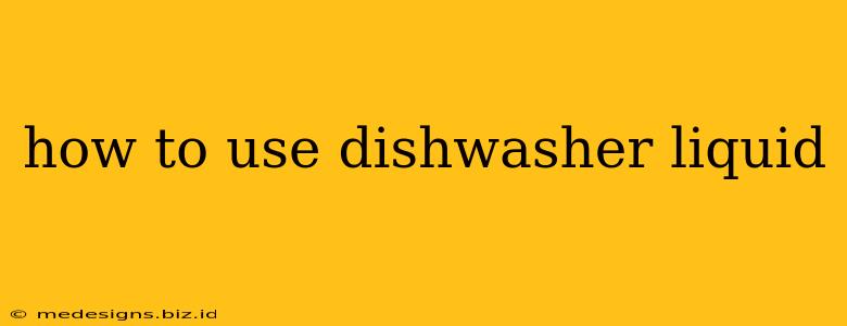 how to use dishwasher liquid