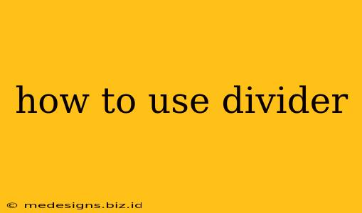 how to use divider