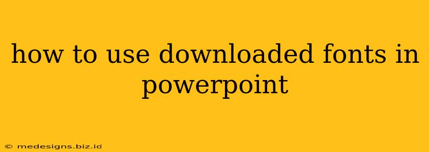 how to use downloaded fonts in powerpoint