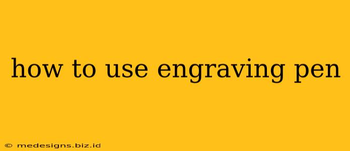 how to use engraving pen