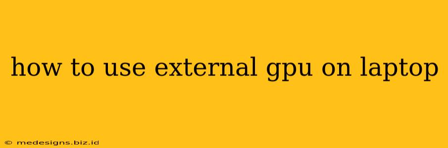 how to use external gpu on laptop