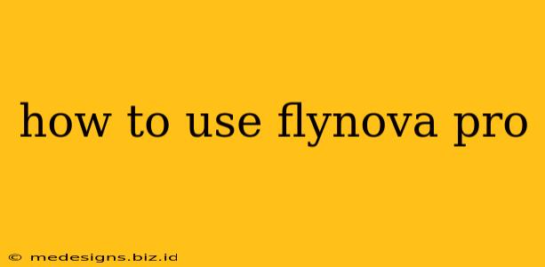 how to use flynova pro