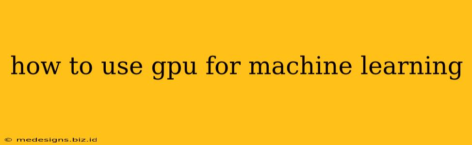 how to use gpu for machine learning