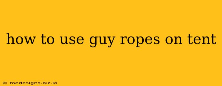 how to use guy ropes on tent