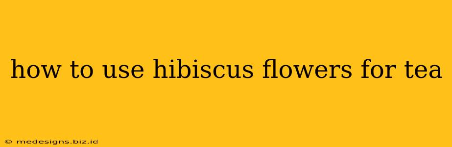 how to use hibiscus flowers for tea