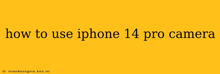 how to use iphone 14 pro camera