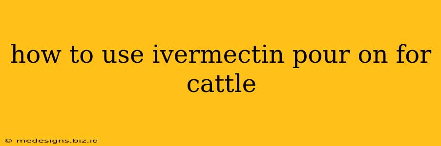 how to use ivermectin pour on for cattle