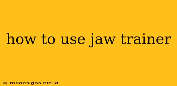 how to use jaw trainer