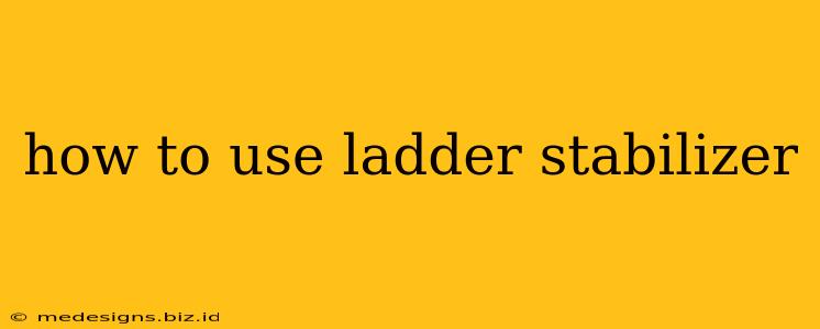 how to use ladder stabilizer