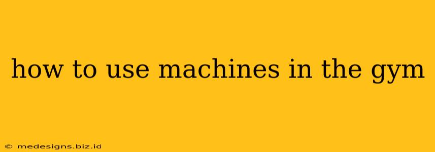 how to use machines in the gym