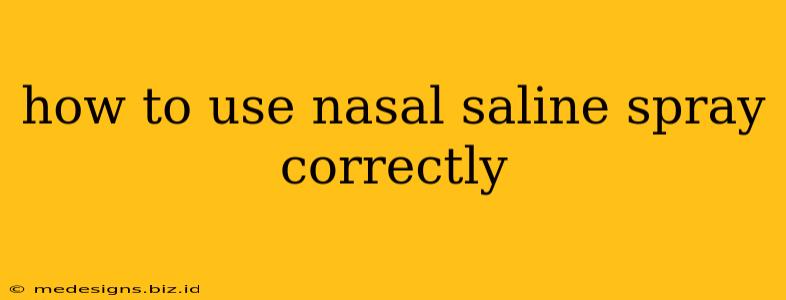 how to use nasal saline spray correctly