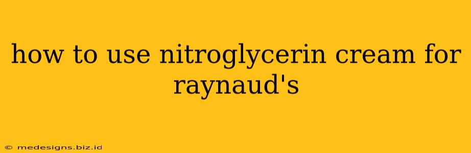 how to use nitroglycerin cream for raynaud's