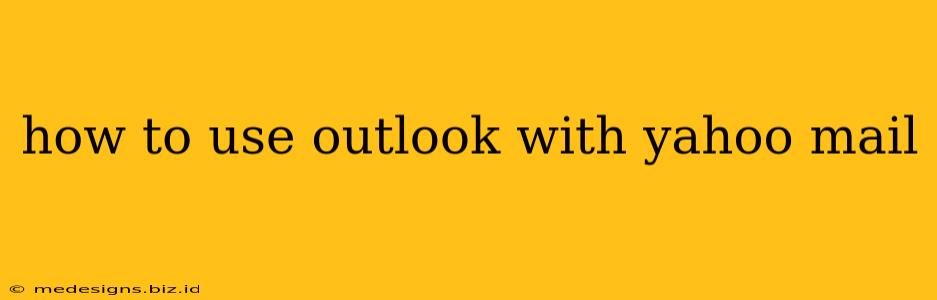how to use outlook with yahoo mail
