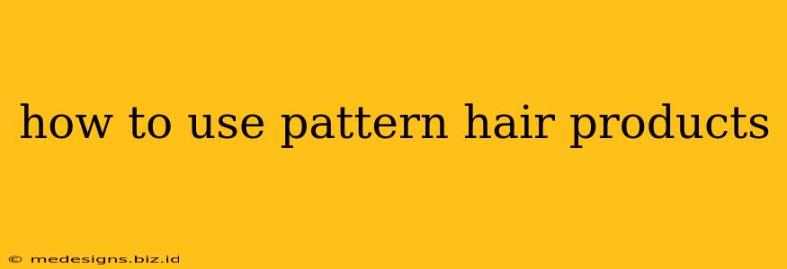 how to use pattern hair products