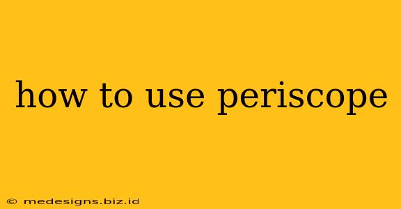 how to use periscope