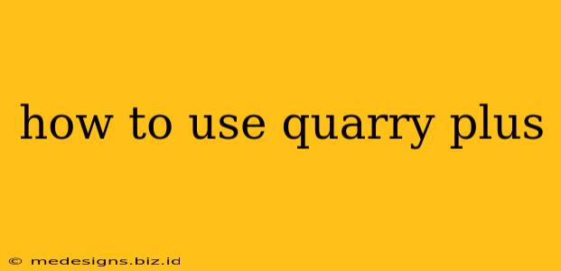 how to use quarry plus