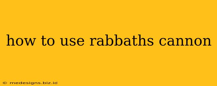 how to use rabbaths cannon