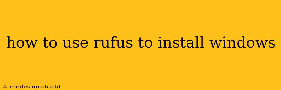 how to use rufus to install windows