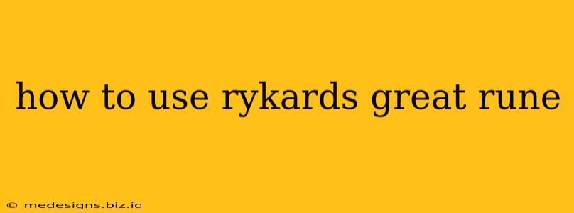 how to use rykards great rune