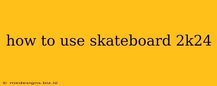 how to use skateboard 2k24