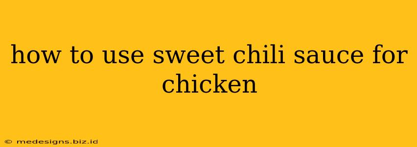 how to use sweet chili sauce for chicken