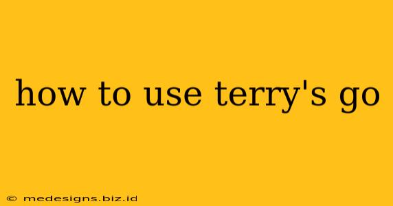 how to use terry's go