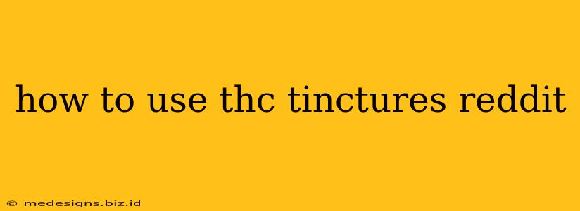 how to use thc tinctures reddit